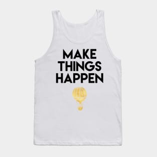 Make Things Happen Tank Top